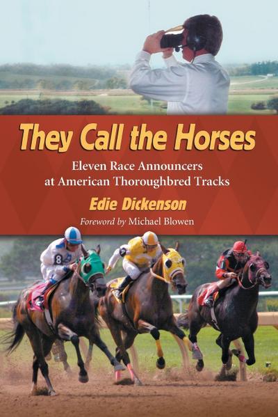 They Call the Horses : Eleven Race Announcers at American Thoroughbred Tracks - Edie Dickenson