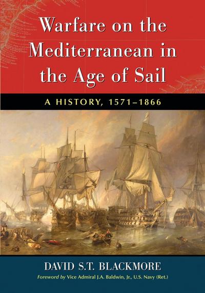 Warfare on the Mediterranean in the Age of Sail : A History, 1571-1866 - David S. T. Blackmore