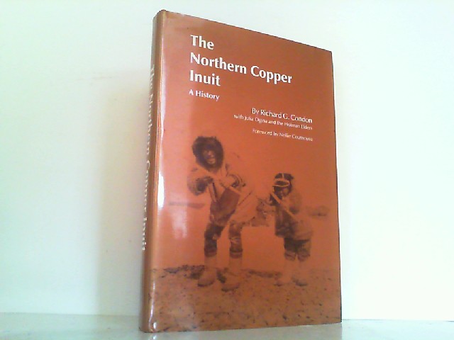 The Northern Copper Inuit - A History (Civilization of the American Indian Series). - Condon, Richard G. and Julia Ogina
