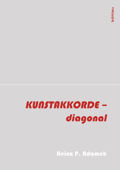 Kunstakkorde - diagonal: Essays zu Kunst, Architektur, Literatur und Gesellschaft : Essays zu Kunst, Architektur, Literatur und Gesellschaft - Heinz Adamek