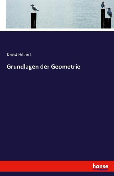Grundlagen der Geometrie - David Hilbert