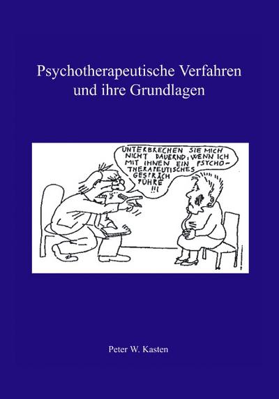 Psychotherapeutische Verfahren und ihre Grundlagen - Peter W. Kasten