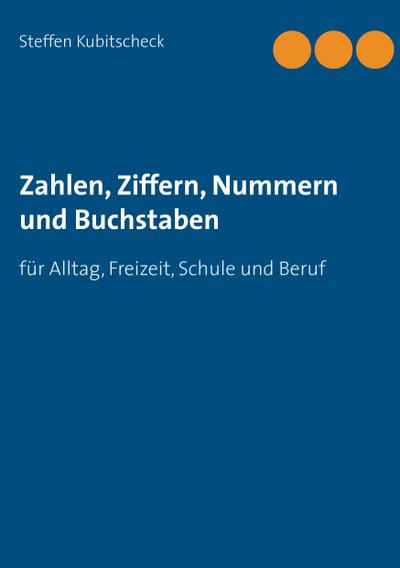Zahlen, Ziffern, Nummern und Buchstaben - Steffen Kubitscheck