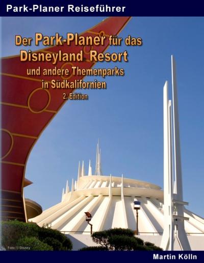 Der Park-Planer für das Disneyland Resort und andere Themenparks in Südkalifornien - 2. Edition - Martin Kölln