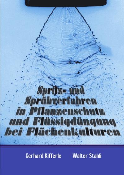 Spritz- und Sprühverfahren in Pflanzenschutz und Flüssigdüngung bei Flächenkulturen - Gerhard Kifferle