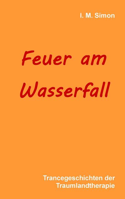 Feuer am Wasserfall - I. M. Simon