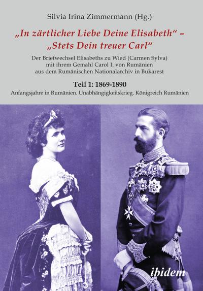 Briefe Königin Elisabeths an König Carol I. aus dem Rumänischen Staatsarchiv - Silvia I. Zimmermann