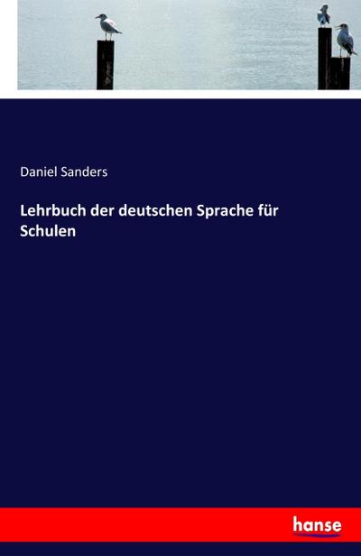 Lehrbuch der deutschen Sprache für Schulen - Daniel Sanders