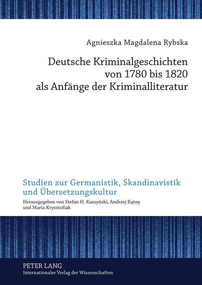 Deutsche Kriminalgeschichten von 1780 bis 1820 als Anfänge der Kriminalliteratur - Agnieszka Rybska
