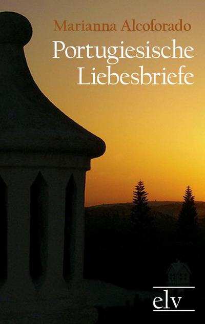 Portugiesische Liebesbriefe - Marianna Alcoforado