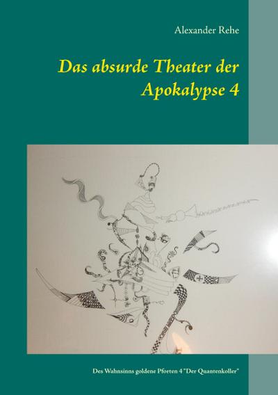 Das absurde Theater der Apokalypse 4 - Alexander Rehe
