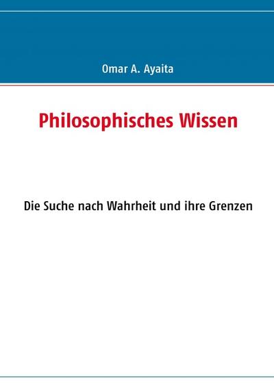 Philosophisches Wissen - Omar A. Ayaita