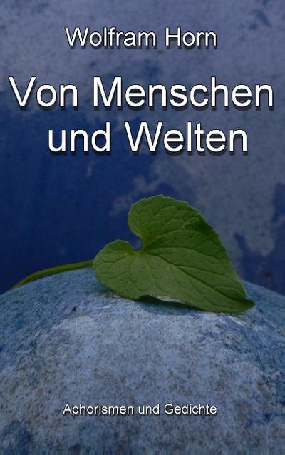 Von Menschen und Welten - Wolfram Horn
