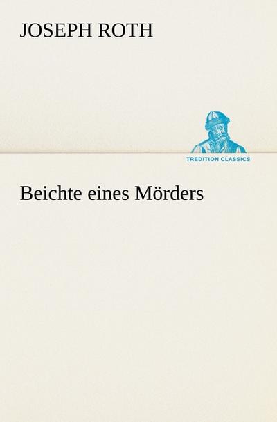 Beichte eines Mörders - Joseph Roth