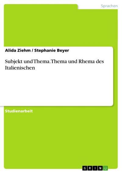 Subjekt und Thema. Thema und Rhema des Italienischen - Stephanie Beyer