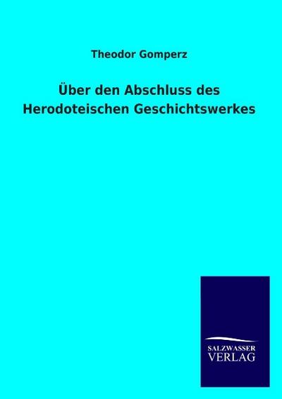 Über den Abschluss des Herodoteischen Geschichtswerkes - Theodor Gomperz