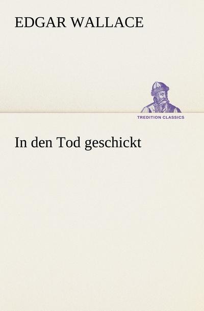 In den Tod geschickt - Edgar Wallace