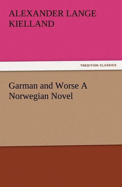 Garman and Worse A Norwegian Novel - Alexander Lange Kielland