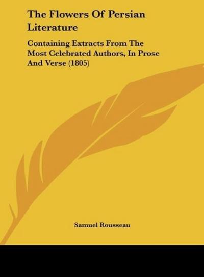 The Flowers Of Persian Literature - Samuel Rousseau