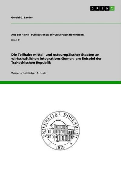 Die Teilhabe mittel- und osteuropäischer Staaten an wirtschaftlichen Integrationsräumen, am Beispiel der Tschechischen Republik - Gerald G. Sander