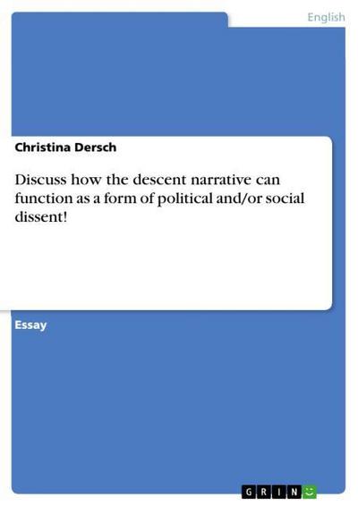 Discuss how the descent narrative can function as a form of political and/or social dissent! - Christina Dersch