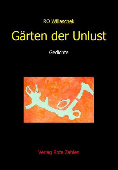 Gärten der Unlust - Ro Willaschek