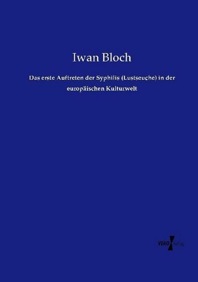 Das erste Auftreten der Syphilis (Lustseuche) in der europäischen Kulturwelt - Iwan Bloch