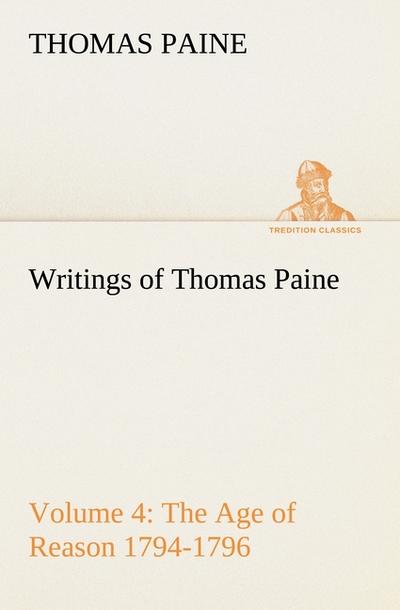 Writings of Thomas Paine ¿ Volume 4 (1794-1796): the Age of Reason - Thomas Paine