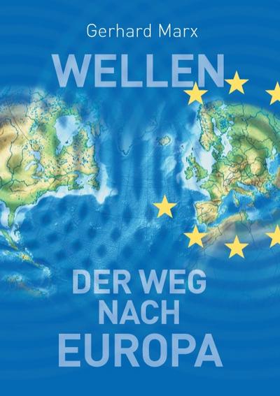 Wellen - der Weg nach Europa - Gerhard Marx