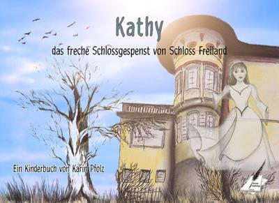 Kathy, das freche Schlossgespenst von Schloss Freiland - Karin Pfolz