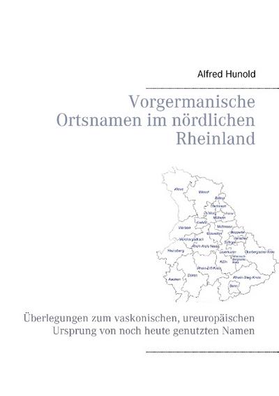 Vorgermanische Ortsnamen im nördlichen Rheinland - Alfred Hunold