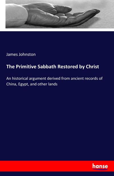 The Primitive Sabbath Restored by Christ - James Johnston