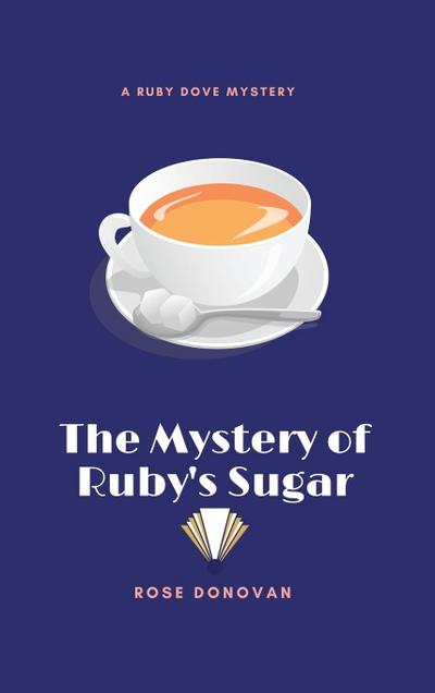 The Mystery of Ruby's Sugar - Rose Donovan