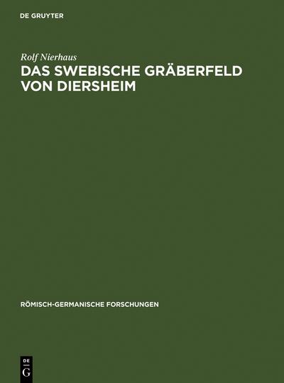 Das swebische Gräberfeld von Diersheim : Studien zur Geschichte der Germanen am Oberrhein vom Gallischen Krieg bis zur alamannischen Landnahme - Rolf Nierhaus