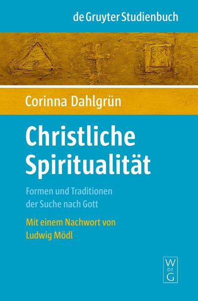 Christliche Spiritualität : Formen und Traditionen der Suche nach Gott. Nachw. v. Ludwig Mödl - Corinna Dahlgrün