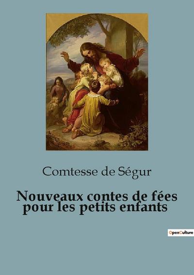 Nouveaux contes de fées pour les petits enfants - Comtesse de Ségur