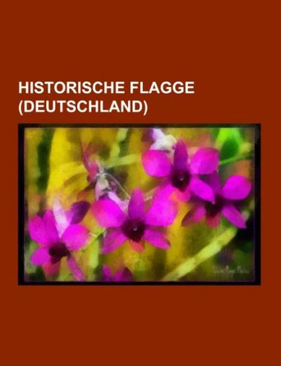 Historische Flagge (Deutschland) - Books LLC