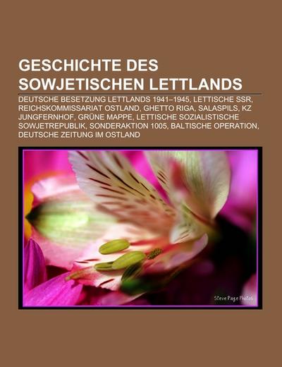 Geschichte des sowjetischen Lettlands - Books LLC