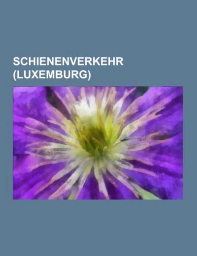 Schienenverkehr (Luxemburg) - Books LLC