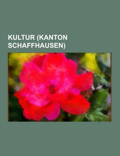 Kultur (Kanton Schaffhausen) - Books LLC