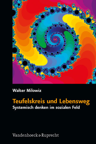 Teufelskreis und Lebensweg: Systemisch denken im sozialen Feld Systemisch denken im sozialen Feld - Walter Milowiz, Walter und Johannes Herwig-Lempp