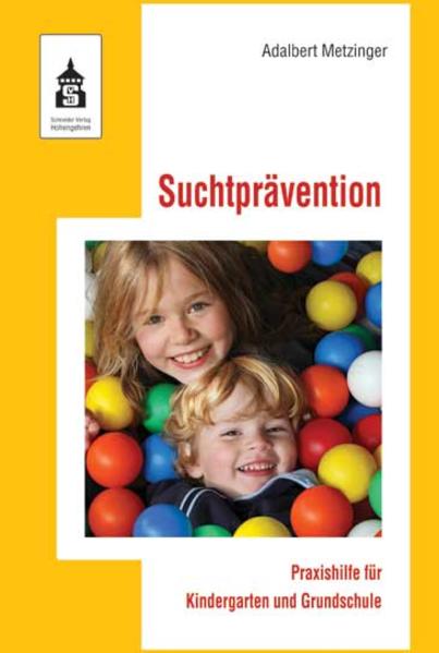 Suchtprävention: Praxishilfe für Kindergarten und Grundschule Praxishilfe für Kindergarten und Grundschule - Adalbert Metzinger, Adalbert
