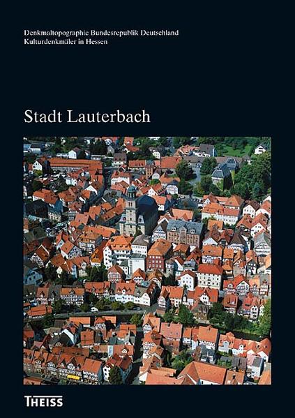 Stadt Lauterbach (Denkmaltopographie Bundesrepublik Deutschland - Kulturdenkmäler in Hessen) 2007. Stadt Lauterbach (Hessen) - Landesamt für Denkmalpflege Hessen, Walter und Walter Krug