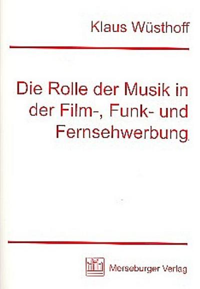 Die Rolle der Musik in der Film-, Funk- und Fernsehwerbung - Klaus Wüsthoff