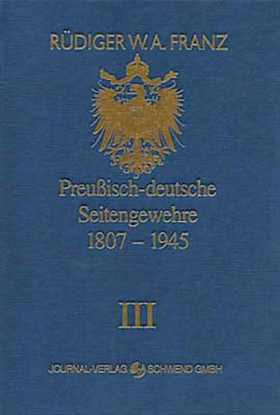 Preussisch-deutsche Seitengewehre 1807-1945 Band III - Rüdiger W Franz