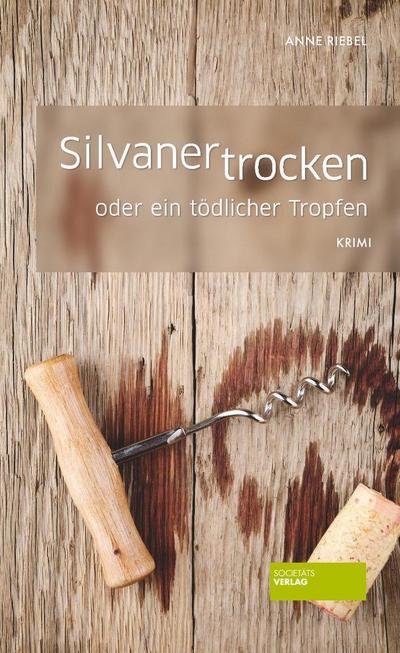 Silvaner trocken oder ein tödlicher Tropfen - Anne Riebel