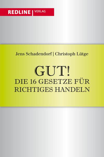 Gut! Die 16 Gesetze für richtiges Handeln - Jens Schadendorf