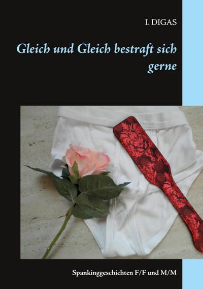 Gleich und Gleich bestraft sich gerne - I. Digas