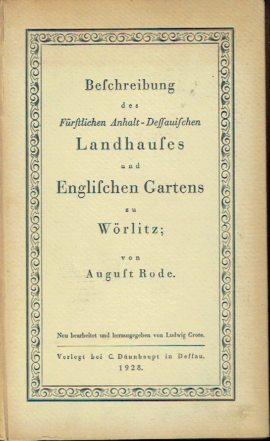 Beschreibung des Fürstlichen Anhalt-Dessauischen Landhauses und Englischen Gartens zu Wörlitz - August Rode / Editor: L. Grote /