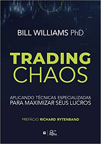 Trading Chaos: aplicando tà cnicas especializadas para maximizar seus lucros - Bill Williams